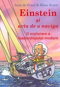 Einstein și arta de a naviga. O explorare a leadershipului modern - Paperback brosat - Anne de Graaf, Klaas Kunst