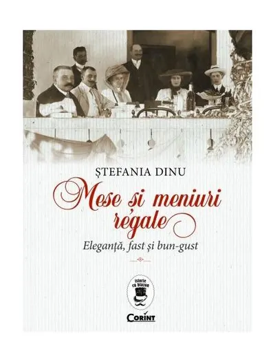 Mese și meniuri regale. Eleganță, fast și bun-gust - Hardcover - Ștefania Dinu