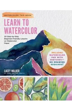 Learn to Watercolor: 20 Step-By-Step Beginner-Friendly Lessons on Watercolor Paper