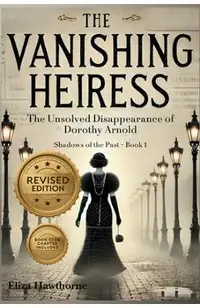 The Vanishing Heiress: The Unsolved Disappearance of Dorothy Arnold
