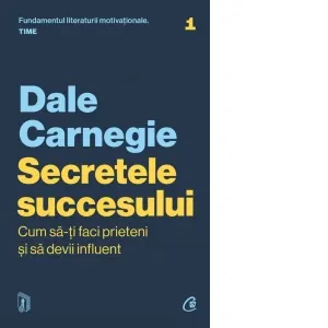 Secretele succesului. Cum sa-ti faci prieteni si sa devii influent (editie actualizata)