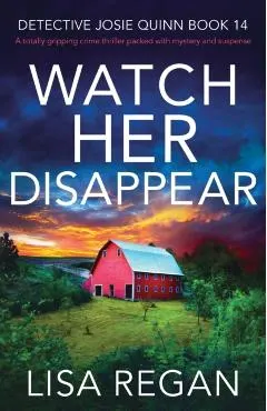 Watch Her Disappear: A totally gripping crime thriller packed with mystery and suspense