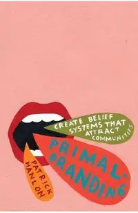 Primalbranding: Create Zealots for Your Brand, Your Company, and Your Future
