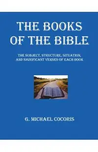 The Books of The Bible: The Subject, Structure, Situation, and Signification Verses of Each Book