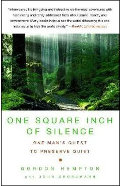 One Square Inch of Silence: One Man's Search for Natural Silence in a Noisy World