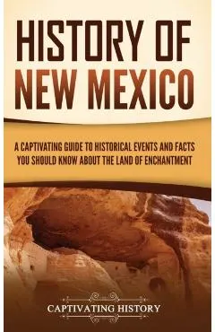 History of New Mexico: A Captivating Guide to Historical Events and Facts You Should Know About the Land of Enchantment