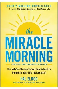 The Miracle Morning: The Not-So-Obvious Secret Guaranteed to Transform Your Life (Before 8am)