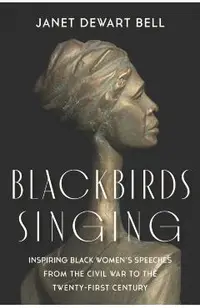 Blackbirds Singing: Inspiring Black Women's Speeches from the Civil War to the Twenty-First Century