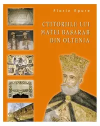 Ctitoriile lui Matei Basarab din Oltenia - Hardcover - Florin Epure