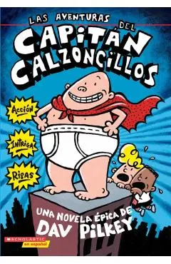 Las Aventuras del Capitán Calzoncillos: Spanish Language Edition of the Adventures of Captain Underpants (Captain Underpants #1): Volume 1