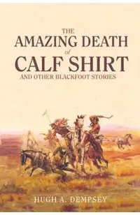 The Amazing Death of Calf Shirt: And Other Blackfoot Stories