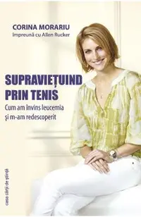 Supravietuind prin tenis. Cum am invins leucemia si m-am redescoperit