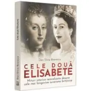 Cele doua Elisabete. Mituri istorice reanalizate despre cele mai longevive suverane britanice