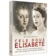 Cele doua Elisabete. Mituri istorice reanalizate despre cele mai longevive suverane britanice