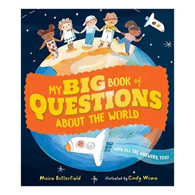 My Big Book of Questions about the World (with All the Answers, Too!), Moira Butterfield, Cindy Wume