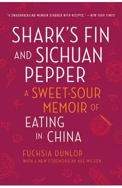 Shark's Fin and Sichuan Pepper: A Sweet-Sour Memoir of Eating in China