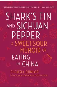 Shark's Fin and Sichuan Pepper: A Sweet-Sour Memoir of Eating in China