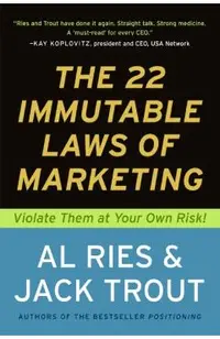 The 22 Immutable Laws of Marketing: Exposed and Explained by the World's Two
