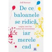 De ce baloanele se ridica, iar merele cad. Legile care fac lumea sa functioneze