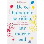 De ce baloanele se ridica, iar merele cad. Legile care fac lumea sa functioneze