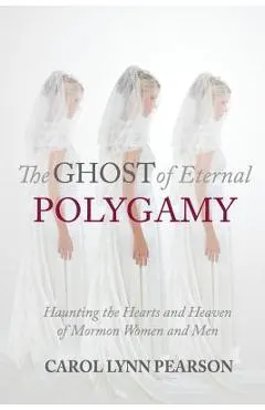 The Ghost of Eternal Polygamy: Haunting the Hearts and Heaven of Mormon Women and Men