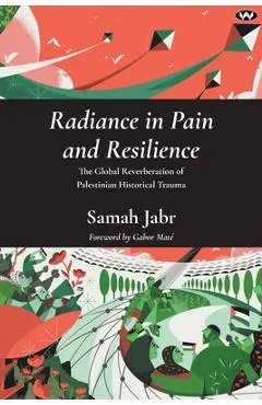 Radiance in Pain and Resilience: The global reverberation of Palestinian historical trauma