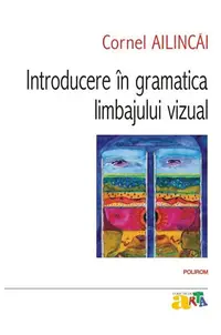 Introducere în gramatica limbajului vizual - Paperback brosat - Cornel Ailincăi