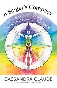 A Singer's Compass: A Journey Exploring the Internal Power of Your Singing