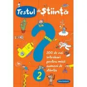 Testul de stiinta nr. 2. 200 de noi intrebari pentru micii oameni de stiinta