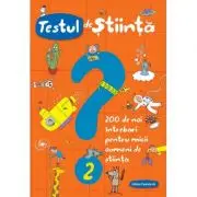 Testul de stiinta nr. 2. 200 de noi intrebari pentru micii oameni de stiinta