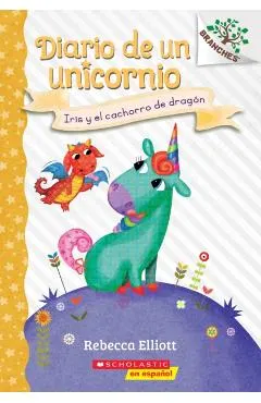 Diario de Un Unicornio #2: Iris Y El Cachorro de Drag�n (Bo and the Dragon-Pup), 2: Un Libro de la Serie Branches