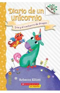 Diario de Un Unicornio #2: Iris Y El Cachorro de Drag�n (Bo and the Dragon-Pup), 2: Un Libro de la Serie Branches