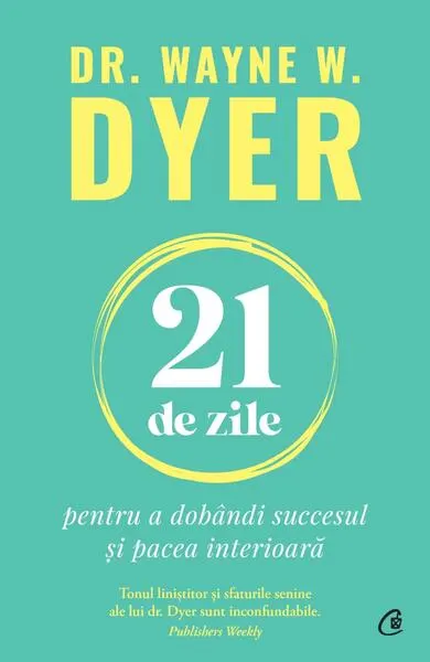 21 de zile pentru a dobândi succesul și pacea interioară - Paperback brosat - Dr. Wayne W. Dyer