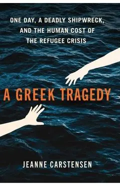 A Greek Tragedy: One Day, a Deadly Shipwreck, and the Human Cost of the Refugee Crisis