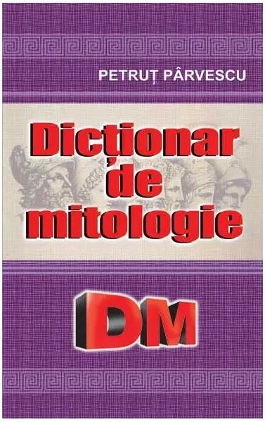Dicționar de mitologie - Paperback brosat - Petruţ Pârvescu
