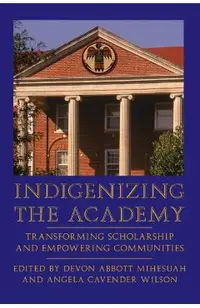 Indigenizing the Academy: Transforming Scholarship and Empowering Communities