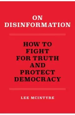 On Disinformation: How to Fight for Truth and Protect Democracy
