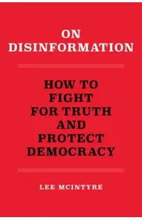 On Disinformation: How to Fight for Truth and Protect Democracy