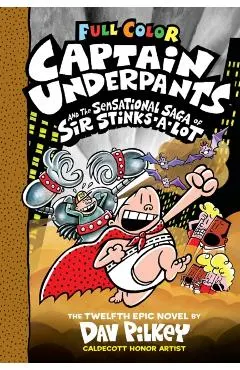 Captain Underpants and the Sensational Saga of Sir Stinks-A-Lot: Color Edition (Captain Underpants #12) (Color Edition), 12