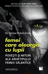 Femei care aleargă cu lupii. Poveşti şi mituri ale arhetipului femeii sălbatice - Paperback brosat - Clarissa Pinkola Estés
