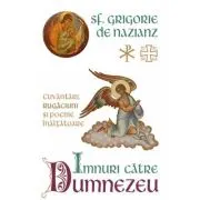 Imnuri catre Dumnezeu. Cuvantari, rugaciuni si poeme inaltatoare