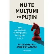 Nu te multumi cu putin. Arta persuasiunii si a negocierii in viata de zi cu zi
