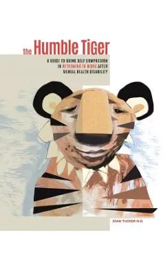 The Humble Tiger: A holistic guide to returning to work after mental health disability