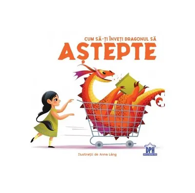 Cum să-ți înveți dragonul să aștepte - Hardcover - Eleonora Fornasar