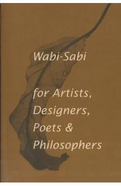 Wabi-Sabi for Artists, Designers, Poets & Philosophers
