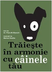 Trăiește în armonie cu câinele tău - Paperback brosat - Bianchi Piero M.