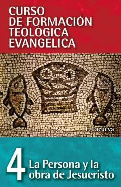 Cft 04 - La Persona Y La Obra de Jesucristo = The Person and Work of Jesus Christ