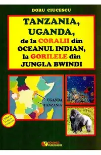Tanzania, Uganda de la coralii din Oceanul Indian, la gorilele din jungla Bwindi