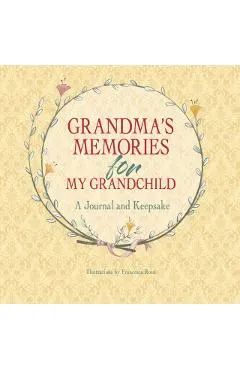 Grandma's Memories for My Grandchild: A Journal and Keepsake