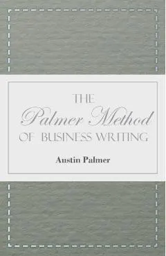 The Palmer Method of Business Writing;A Series of Self-teaching Lessons in Rapid, Plain, Unshaded, Coarse-pen, Muscular Movement Writing for Use in Al